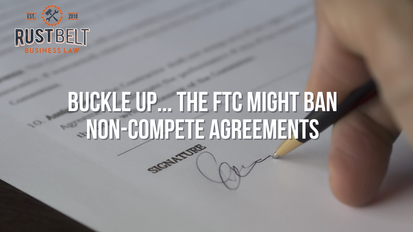 Buckle Up - The FTC Might Ban Non-Compete Agreements - Rust Belt ...